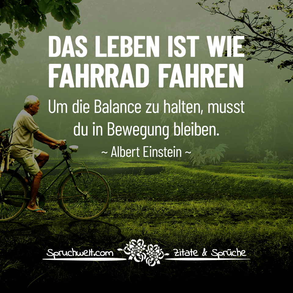 Das Leben ist wie Fahrrad fahren, um die Balance zu halten, musst du in  Bewegung bleiben - Albert Einstein Zitat #zitat #zitate #spruch #sprche  #einstein #leben #lebensweisheiten #weisheite #fahrrad #balance #bewegung  #motivation