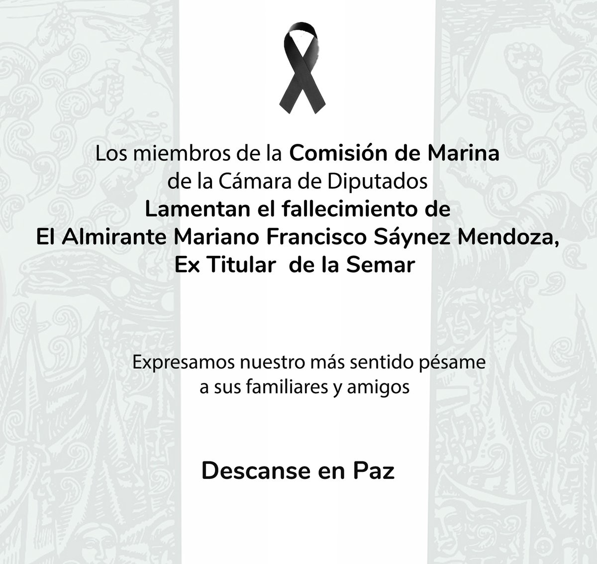 MarinaComision's tweet photo. Los miembros de la Comisión de Marina, expresamos nuestro más sentido pésame a familiares y amigos del Almirante Mariano Francisco Sáynez  Mendoza quien fuera titular de la Secretaría de Marina (@SEMAR_mx) de 2006 a 2012. 
#DescanseEnPaz https://t.co/wuUq0HUFMy
