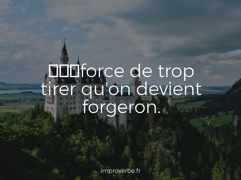improverbe's tweet photo. À méditer : « À force de trop tirer qu'on devient forgeron. » #ExpressionDeVieux #Elections2020 https://t.co/hFiaC2FHEZ