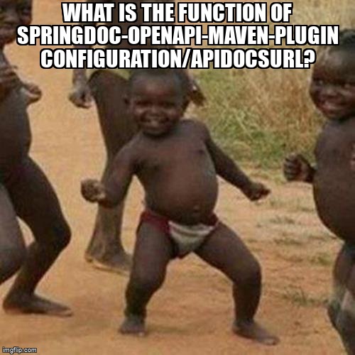 overflow_meme's tweet image. What is the function of springdoc-openapi-maven-plugin configuration/apiDocsUrl? stackoverflow.com/questions/5961… #openapigenerator #java #openapi #spring #maven