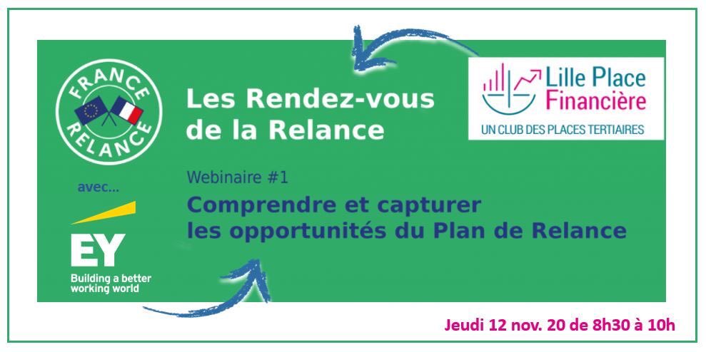 Lille Place Financière lance « Les Rendez-vous de la Relance » cycle de webinars destiné aux entreprises. Premier RV avec <a href="/EYFrance/">EY France</a> , adhérent de <a href="/Lille_Place_Fi/">LillePlaceFinancière</a> : « Comprendre et capturer les opportunités du Plan de Relance » le 12/10. lesplacestertiaires.com