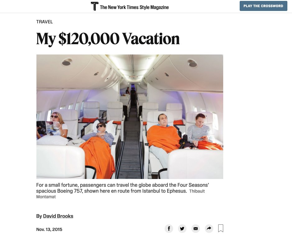 And as journalists have been losing their jobs left and right for a decade now, Brooks is the guy who got the New York Times to pay to send him on a $120,000 vacation in exchange for writing an article about his experience. $120,000!  https://www.nytimes.com/2015/11/09/t-magazine/vacation-four-seasons-around-the-world.html