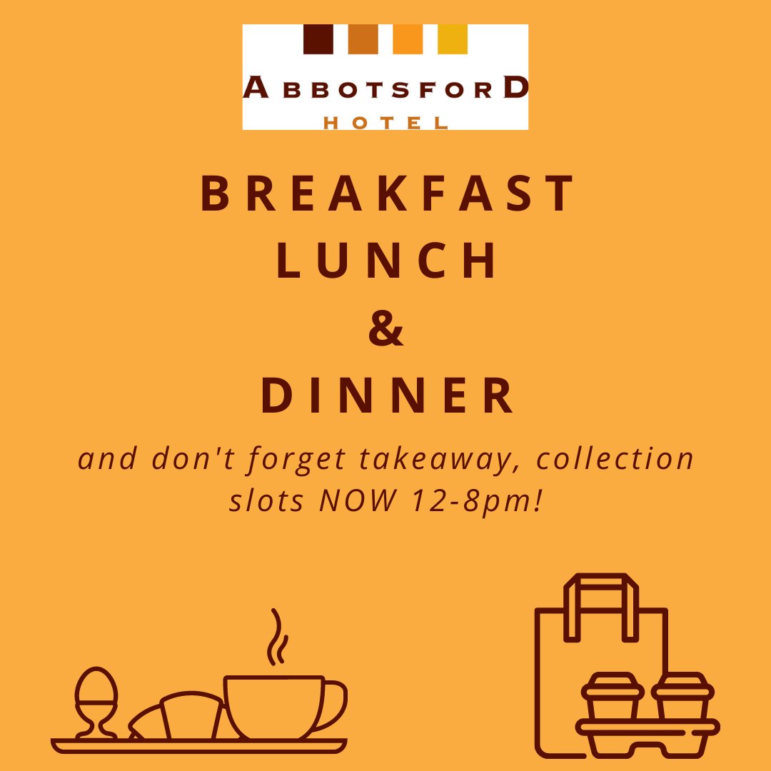 BREAKFAST-served 8am-noon, book online &amp; receive a 20% discount on your breakfast bill
LUNCH &amp; DINNER- main meals &amp; soft drinks being served inside 12-5pm, closing time 6pm. 
TAKEAWAY-meals &amp; alcoholic drinks order online daily, collection slots NOW 12-8pm
abbotsfordhotel.com