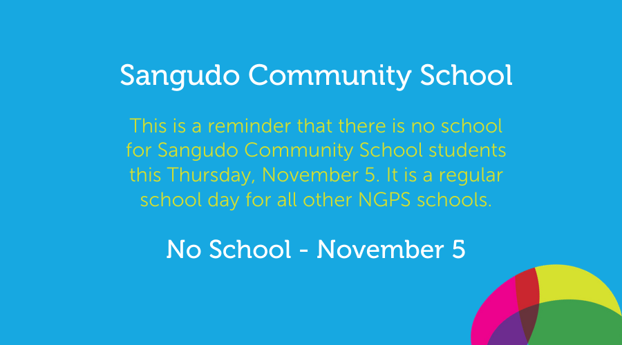 ngpschools's tweet photo. A friendly reminder that there is no school for Sangudo Community School students this Thursday, November 5. It is a regular school day for all other NGPS students. @ngpsscs https://t.co/WLH0EqjAMl