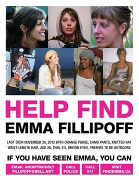 missing_bc's tweet image. #HelpFindEmma.
Emma Fillipoff vanished from downtown #Victoria, #BC on Nov 28th, 2012. Any leads please contact 
@sfillipoff
@AnneGavin3
@vicpdcanada 
Please help us to share and spread to finally bring her home.