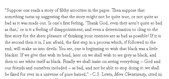 CS Lewis has been one of my favorite writers, all my life, from when I was young. This passage is one to reflect on.