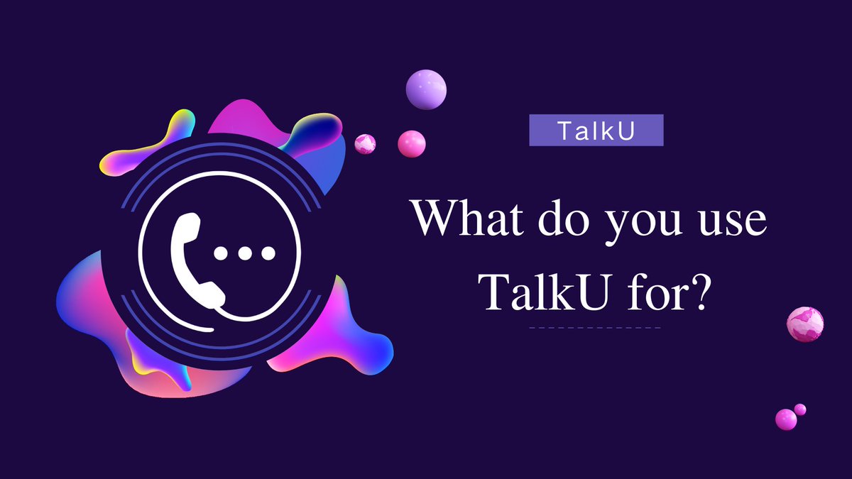 TalkU will have a big update! You may even use TalkU to earn real money! So what do you use TalkU for now?