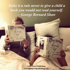 "Make it a rule never to give a child a book you would not read yourself." - George Bernard Shaw #books #reading