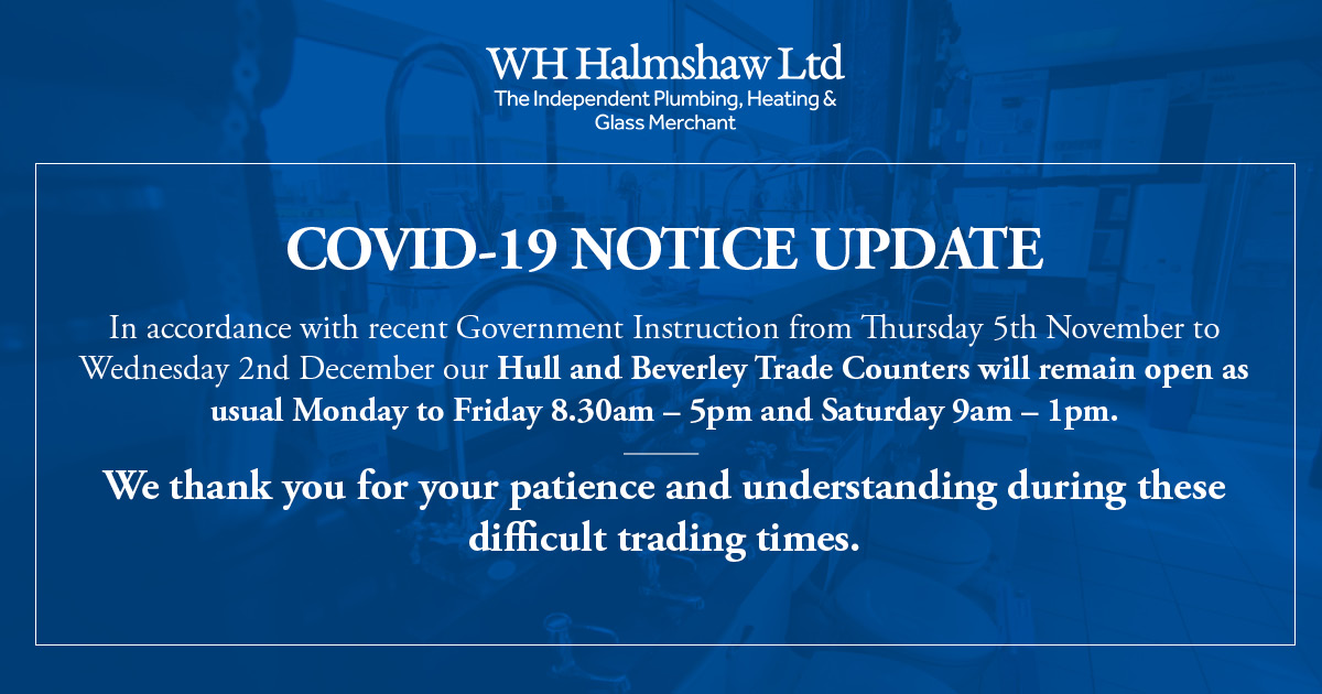 Covid-19 update:
In accordance with recent Government Instruction, from Thursday 5th November to Wednesday 2nd December our Hull and Beverley Trade Counters will remain open as usual Monday to Friday 8.30am – 5pm and Saturday 9am – 1pm
