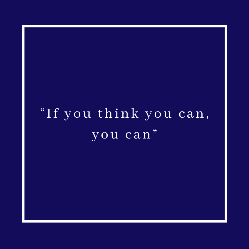 “If you think you can, you can”