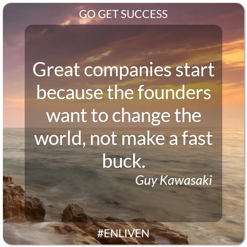 Great companies start because the founders want to change the world, not make a fast buck.
- Guy Kawasaki

#ENLIVEN #successquotes #QOTD #SuccessMindset #Accessibility