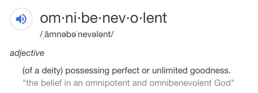Omnibenevolent— all goodOne who knows all— sees all will know of every outcome and situationTo think and say we’re all still hear is to say that God still enjoys observing us; to a sense that everything could’ve been destroyed— we come to find things don’t happen to us