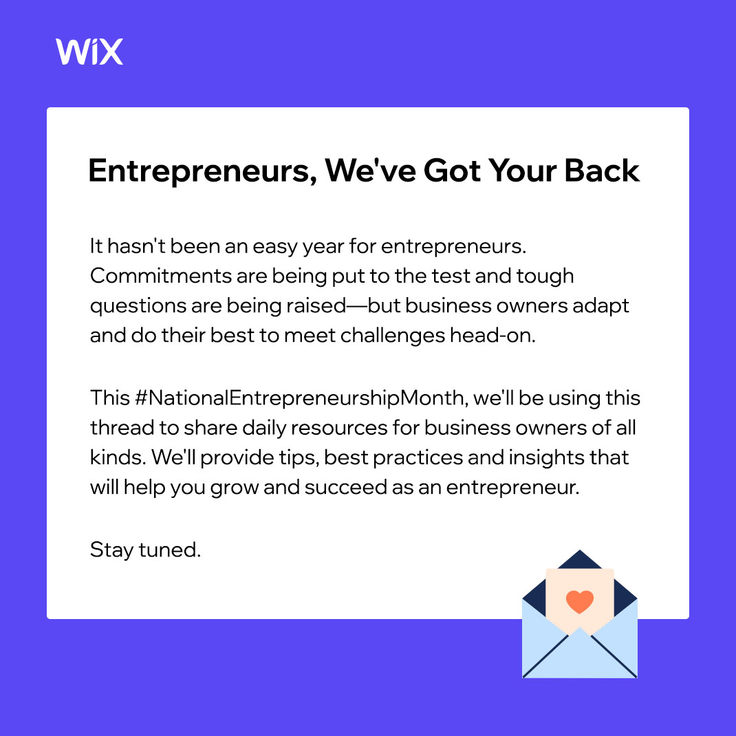 Message from Wix: Entrepreneurs, We've Got Your Back. This National Entrepreneurship Month, we'll be using this thread to share daily resources for business owners of all kinds. We'll provide tips, best practices and insights that will help you grow and succeed as an entrepreneur. Stay tuned.