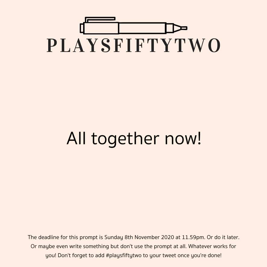 #playsfiftytwo prompt: all together now!