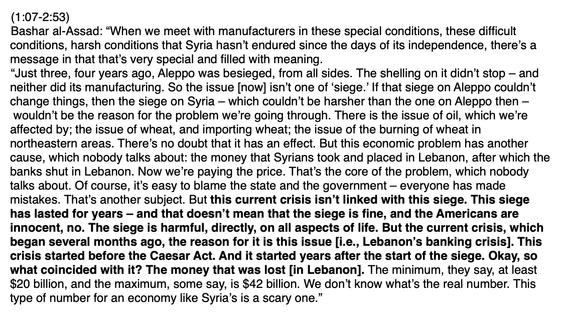 "… The reason for it is this issue [i.e., Lebanon’s banking crisis]. This crisis started before the Caesar Act. And it began years after the start of the siege. Okay, so what coincided with it? The money that was lost [in Lebanon]."Fuller translation  