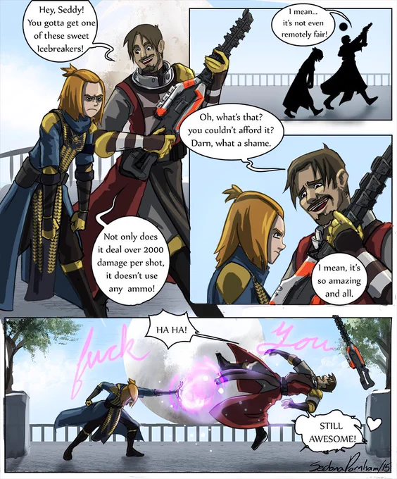 Back when i used to play Destiny with @LindaSejic and @stjepansejic, and I REALLY struggled to get Icebreaker.

Stjepan had it... and he looooooved to rub it in my face. Stats and all.

So much so that I drew a comic about it ages ago. 