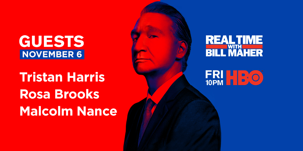 We hereby claim Friday night at 10PM for a new episode of #RealTime with @BillMaher. Furthermore, this weeks guests will be @TristanHarris, <a href="/brooks_rosa/">Rosa Brooks</a> + <a href="/MalcolmNance/">Malcolm Nance</a>! Legal observers will be permitted to legally observe on <a href="/HBO/">HBO</a>. 

bit.ly/Nov6Guests