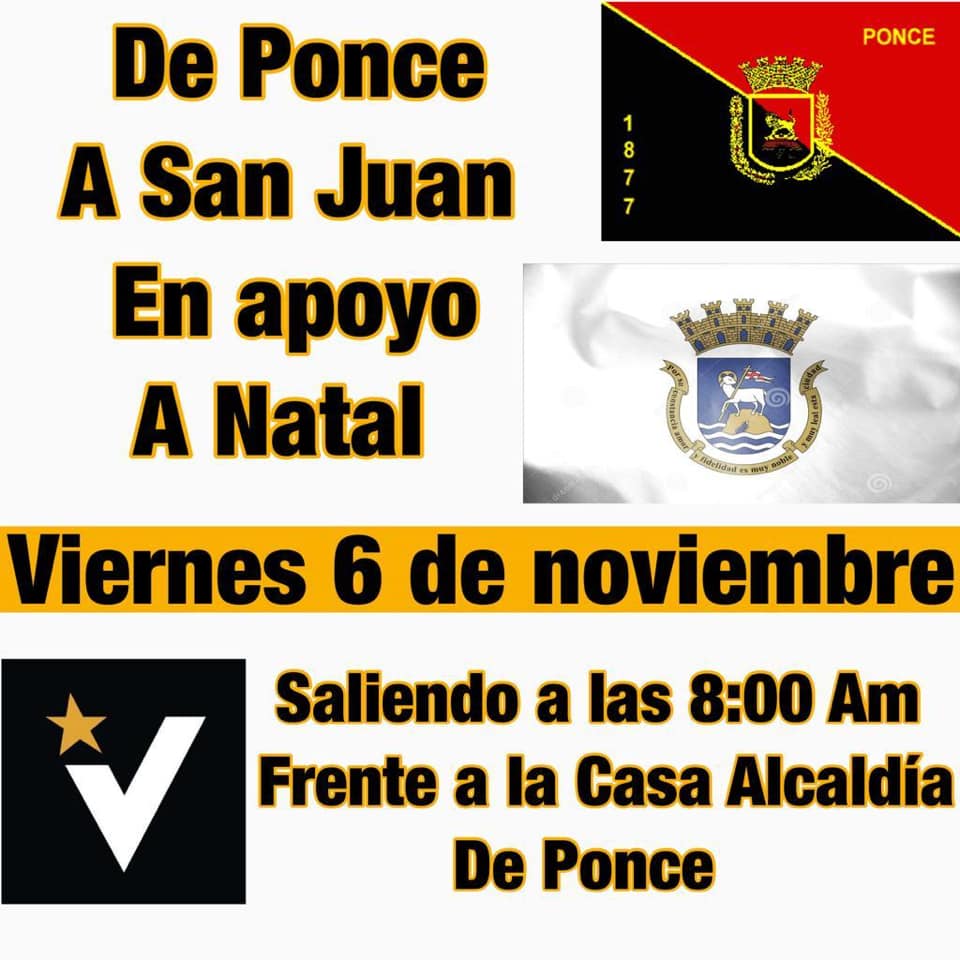 "De Ponce a San Juan en Apoyo a Natal

Viernes 6 de noviembre de 2020

Saliendo frente a la alcaldía de Ponce 8AM
Llegando al Estadio Roberto Clemente en San Juan.

Favor traer pancartas, banderas de Ponce, panderos y buena vibra, y estar dispuestos a contar votos.