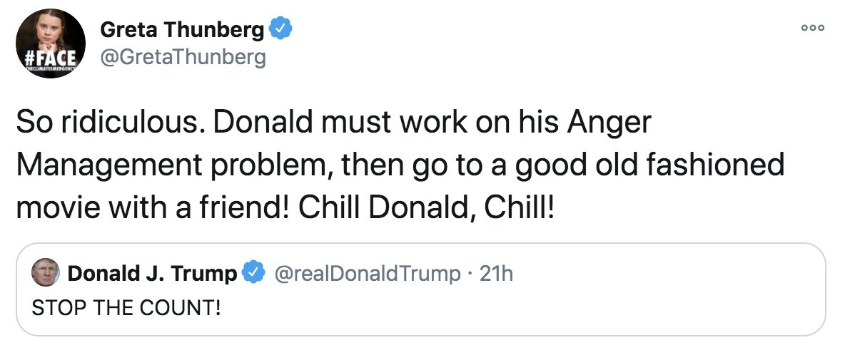 ajplus's tweet photo. Teen climate activist @GretaThunberg told President Trump to “chill” with his demands to stop legitimate vote counting.
She used an old tweet of Trump mocking her, and it was savage. https://t.co/ozwYcYHeNg