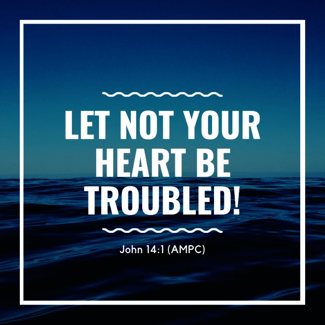 “Let not your heart be troubled;
you believe in God, believe also in Me.

#Letnotyourheartbetroubled