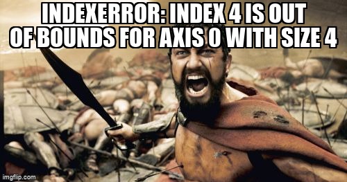 overflow_meme's tweet image. IndexError: index 4 is out of bounds for axis 0 with size 4 stackoverflow.com/questions/6470… #indexerror #python #numpy