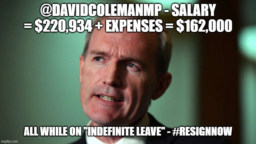 tttezzz's tweet photo. @VigilantRobert @johnsy123aus @bob_rafto @crumpetscalling @AustralianLabor please answer my question as to why the #Bludger @DavidColemanMP is being allowed to #Rort #Australians in this manner $162,000 on #Expenses while on #IndefiniteLeave. https://t.co/mP2T3G6pA5