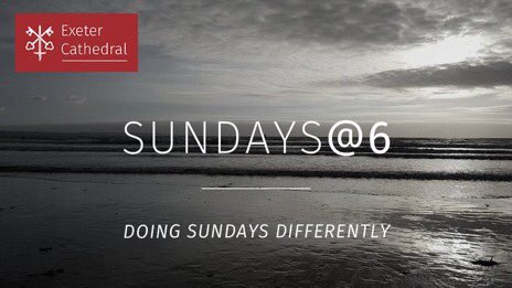 Please keep up to date with Sunday@6 on the cathedral’s main Twitter profile, <a href="/ExeterCathedral/">Exeter Cathedral</a>. We’re seeking to consolidate comms for our different activities there.