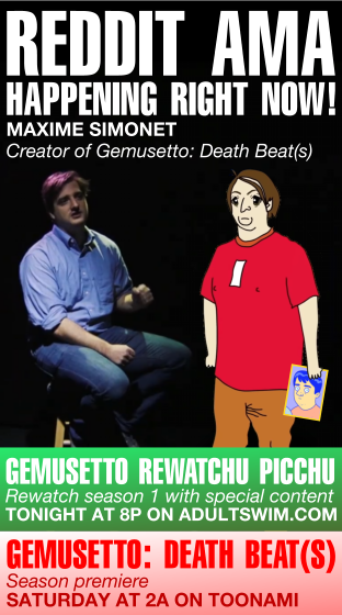 AdultSwimReddit's tweet photo. Max Simonet (@MorningJazz69) AMA starts at 3:00p EST! Send in your questions now: https://t.co/4icmObzdbA

Watch Gemusetto Rewatchu Picchu tonight at 8:00p on https://t.co/Ljvj3ySxHd and catch Gemusetto Death Beat(s) Saturday nights at 2:00a on Toonami! https://t.co/MzdlW7dmwO
