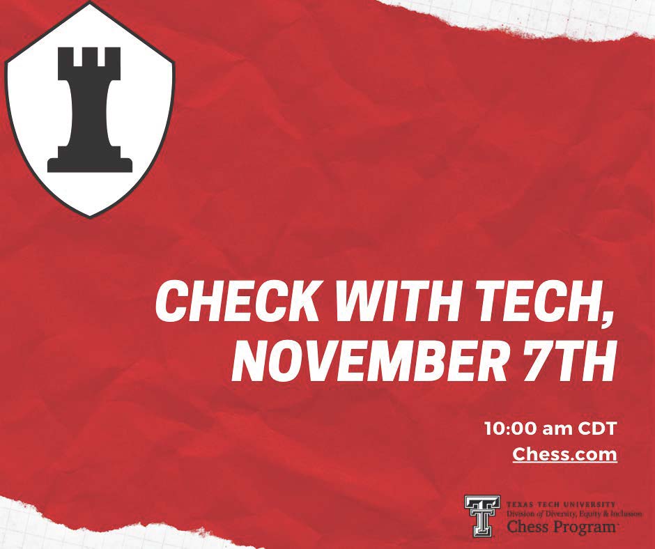 Texas Tech Chess Program will be hosting an Online K-12 Check with Tech tournament today, November 7th. Participants must be a member of the Texas Tech Chess Program club on chess.com. The tournament starts at 10:00 am central. Email us if you have any questions!