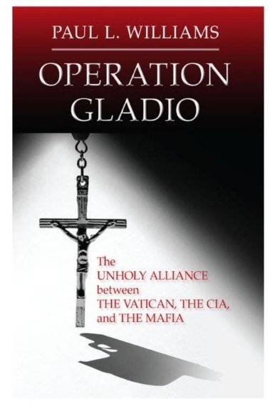 "Operation Gladio: The Unholy Alliance Between the Vatican, the CIA and the Mafia" by Paul L. Williams.