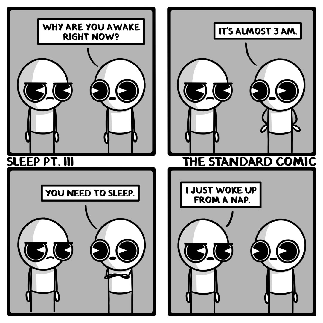 standardcomic's tweet photo. Sleep Pt. III. 
This is apparently all I can write about right now. I have been shitting out these comics like 15 minutes before I need to post them lol. At this point I'm gonna write a bot to continue this account because they're all copy paste anyways. https://t.co/qn3zoATdaS