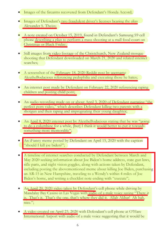 Page 6 (1/2)Search history included Biden's HOME address, DE state gun laws, & night vision goggles.He was within 4mi of Biden's HOME w/guns, explosives & a checklist ending with "execute".He posted memes about killing Biden. All this happened from March to his May arrest.