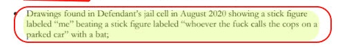 Page 7 (3/3)This made me laugh: they found a drawing in his cell with a stick figure labeled "me" beating another stick figure with the text "who the fuck calls the cops on a parked car?"Thank God those bank employees called the cops about his van!!! They are heroes.