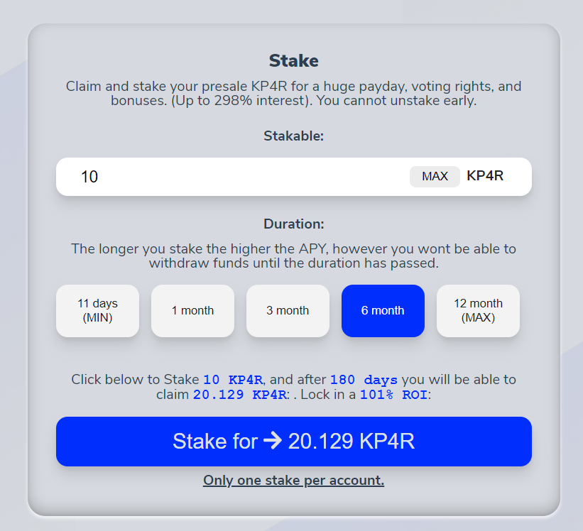 ✅The longer you stake the higher the ROI, however you wont be able to withdraw funds until the duration has passed. 
(10 days = 4%, 3 months = 40%, 6 months = 100%, 12 months = 298%
kp4r.network/#/stake