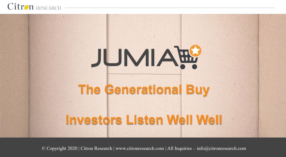 وفعلا أصدرت شركة سيترون تقريرها المحدث منذ أيام عن شركة جوميا (مع سبب تغيير توجهها بسبب الجائحة)، و أعتقد شخصيا أن الشركة بدأت تشتري بالسهم أفاد التقرير أن السوق الأفريقي واعد وأن التركيبة السكانية ستساعد بانتعاش التجارة الإلكترونيةرابط التقرير https://citronresearch.com/wp-content/uploads/2020/10/Jumia-The-Generational-Buy.pdf