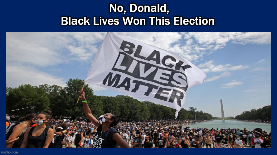 prayerfeathers's tweet photo. @realDonaldTrump No, Donald, #BlackLivesMatter won this election. https://t.co/RXAWx0AoKN