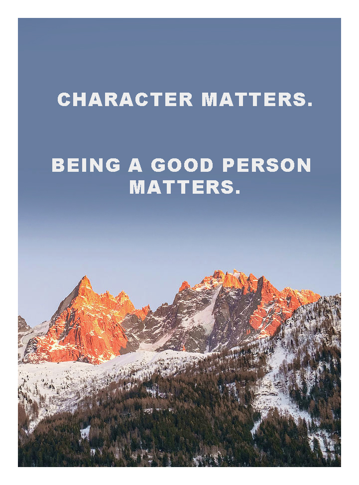 Character matters. Being a good person matters.