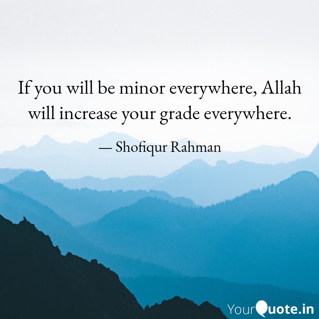 DeShowfiq's tweet photo. If you will be minor everywhere, Allah will increase your grade everywhere.
 
Read my thoughts on YourQuote app at https://t.co/2beXt6POcN https://t.co/DhNwGsyLVO