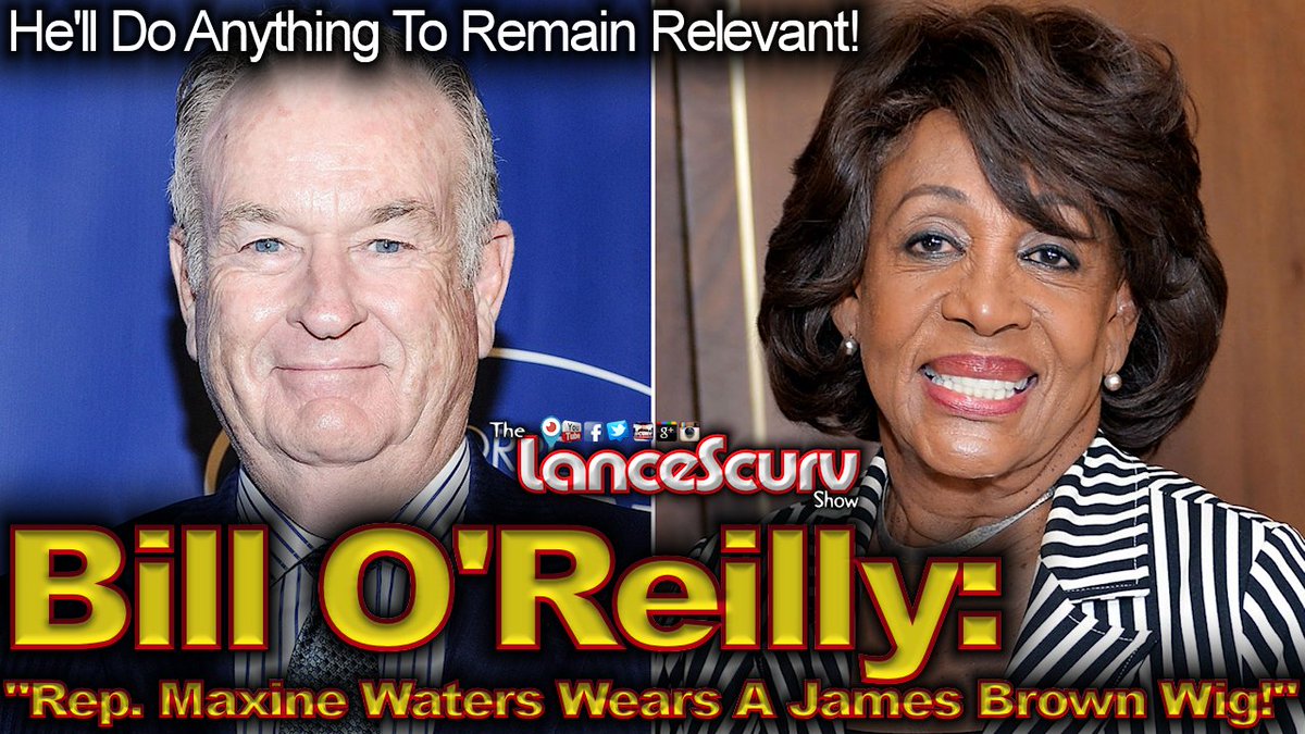 LanceScurv's tweet photo. Repost:  Bill O’Reilly: “Rep. Maxine Waters Wears A James Brown Wig!” – The #LanceScurv Show https://t.co/u5uhH1K9C7 #blacknews https://t.co/GmzDz4QOGx