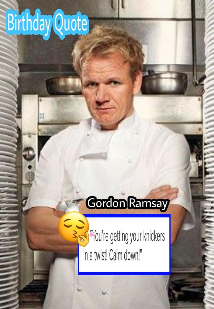 Happy birthday, Gordon Ramsay   