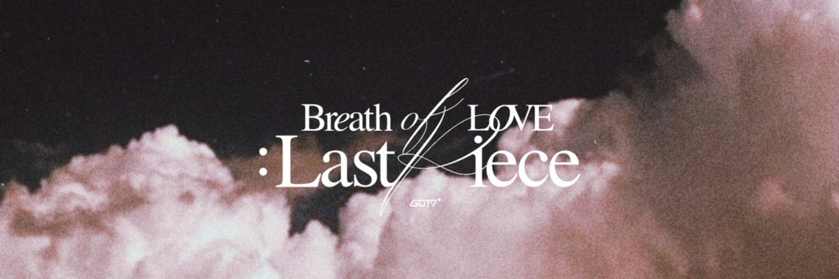 Header 𝐁𝐫𝐞𝐚𝐭𝐡 𝑜𝒻 𝐋𝐨𝐯𝐞'Breath of Love : Last Piece'  @GOT7Officiala thread #GOT7  #갓세븐  #IGOT7  #아가새 #GOT7_BreathofLove_LastPiece #GOT7_Breath  #GOT7_LastPiece