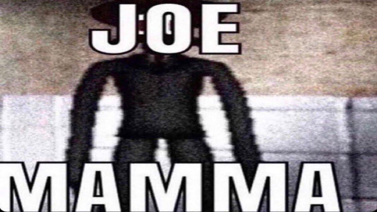 Joe memes. Joe mama. Joe mama who. Joe mama jokes. Who is Joe.