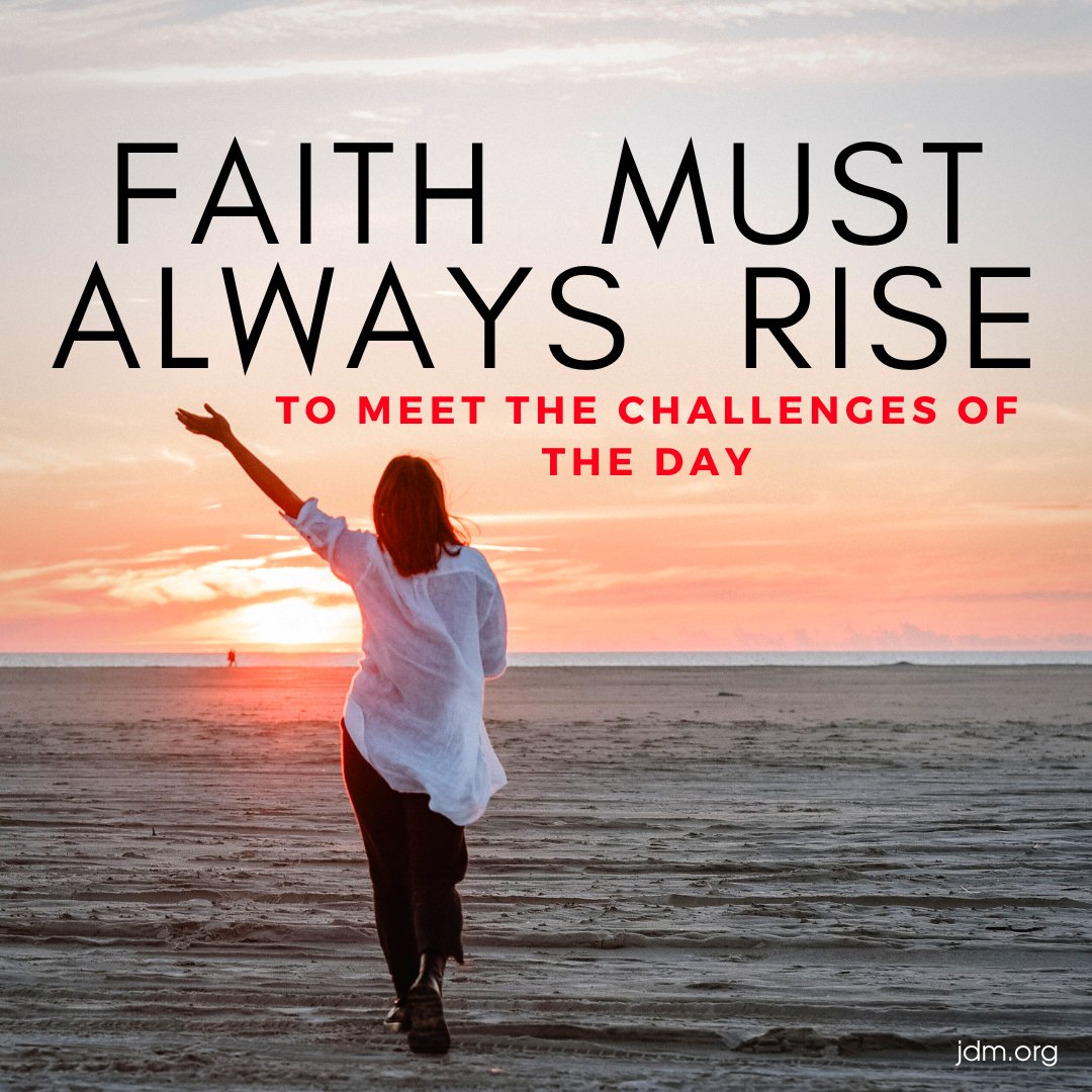 Faith must always rise to meet the challenges of the day.

#jdm #partnerletter