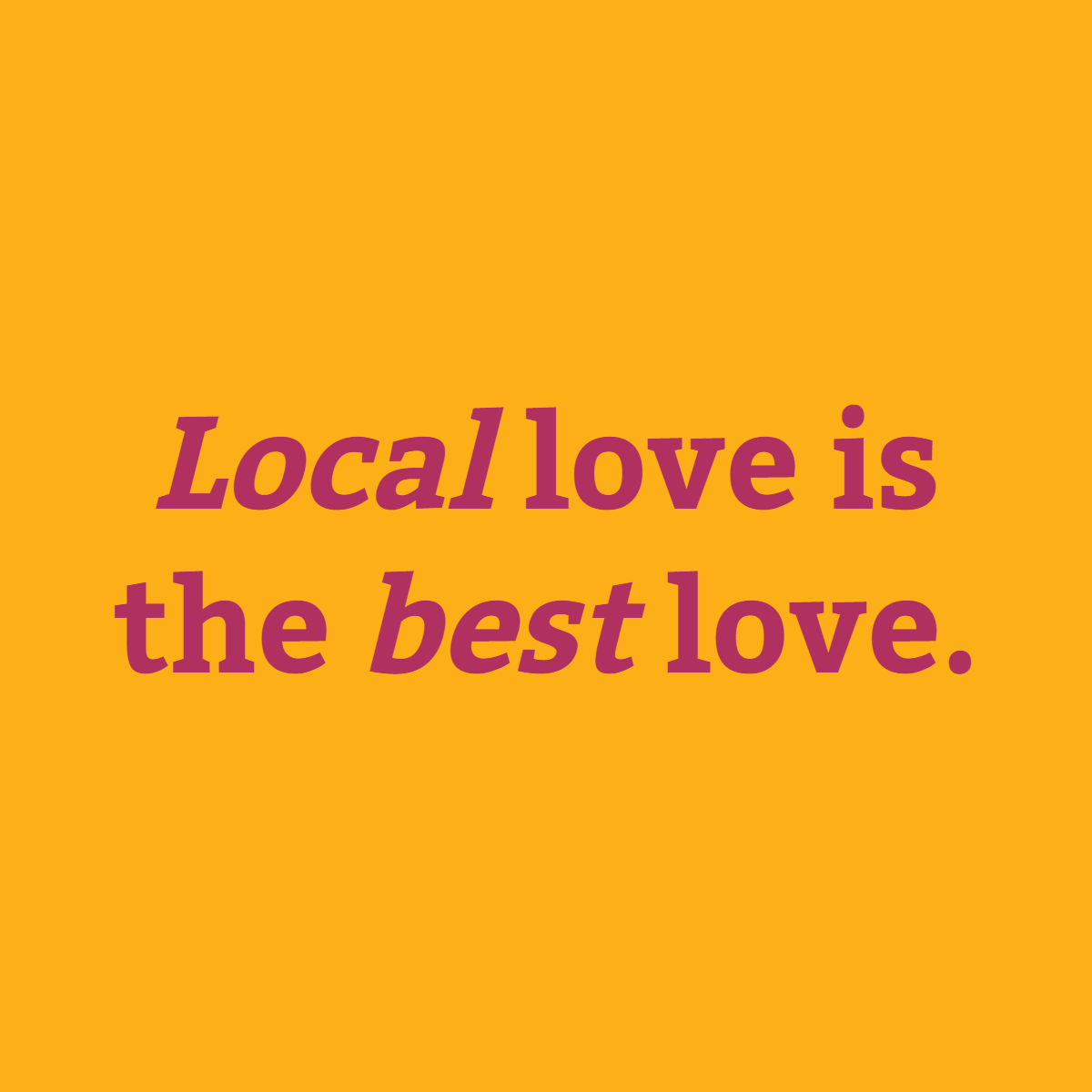 We know you don't have to choose local, but we're happy that you do!