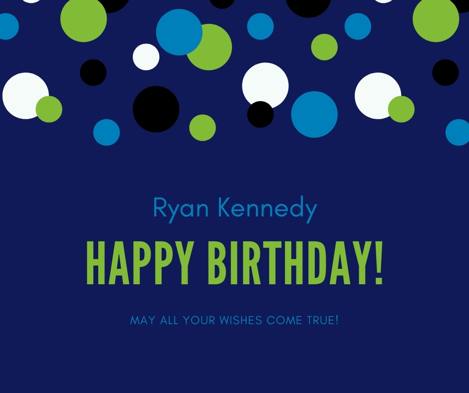 Happy Birthday Ryan Kennedy! From , and Kerry & Russ Fitzpatrick! 