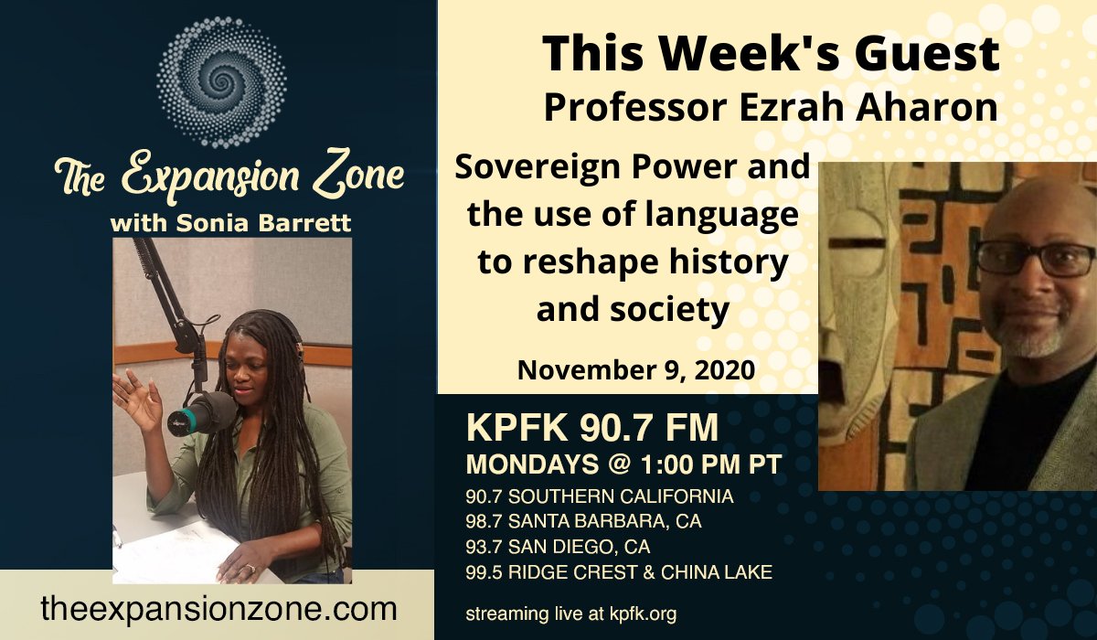 ExpansionZone's tweet photo. TUNE IN: Monday, November 9, 2020 with GUEST Professor Ezrah Aharon
TOPIC: Sovereign Power and the use of language to reshape history and society
TUNE IN AT 1:00 pm PT 90.7 FM (if in Los Angeles) streaming live at kpfk.or https://t.co/2GBF2zW6kT
