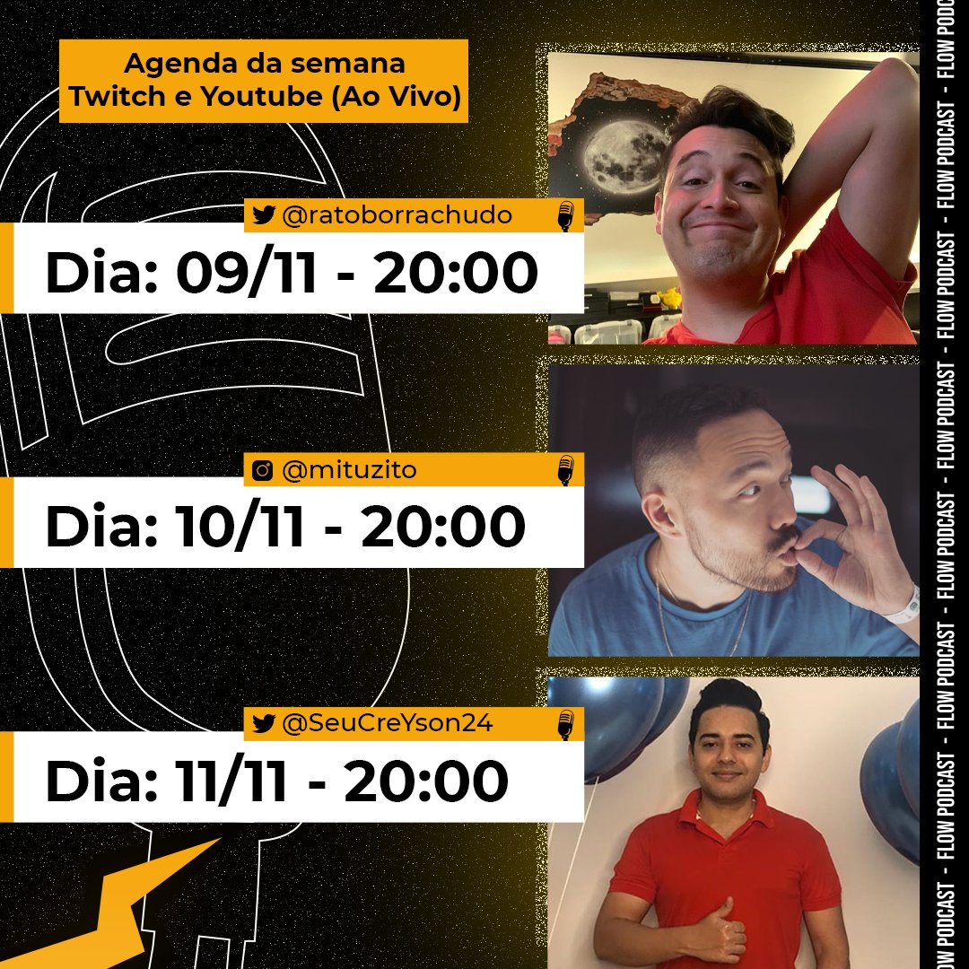 flowpdc's tweet photo. AGENDA DESSA SEMANA [TWITCH E YOUTUBE]:

• SEGUNDA 09/11 20:00 - @ratoborrachudo 
• TERÇA 10/11 20:00 - Mitu [@canalumdois]
• QUARTA 11/11 20:00 - @SeuCreYson24 
• QUINTA 12/11 12:00 - @joicehasselmann 
• QUINTA 12/11 20:00 - @jilmartatto 
• SEXTA 13/11 20:00 - Extra Flow https://t.co/y7HONQGCK4
