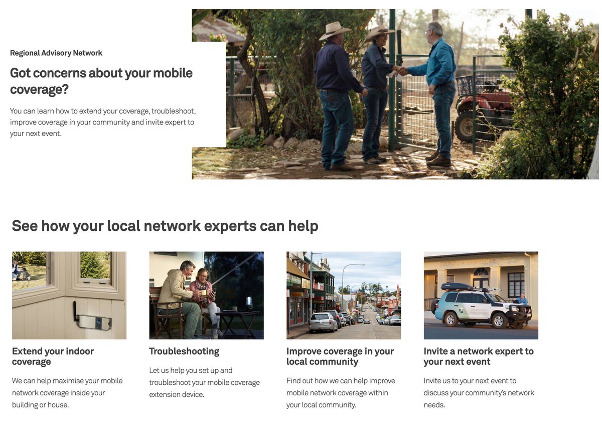 Telstra have today started their Telstra Regional Advisory Network

Allows rural customers to get actual help with coverage, troubleshooting, equipment as well as give Telstra feedback about coverage issues in the bush.

say.telstra.com.au/customer/gener…