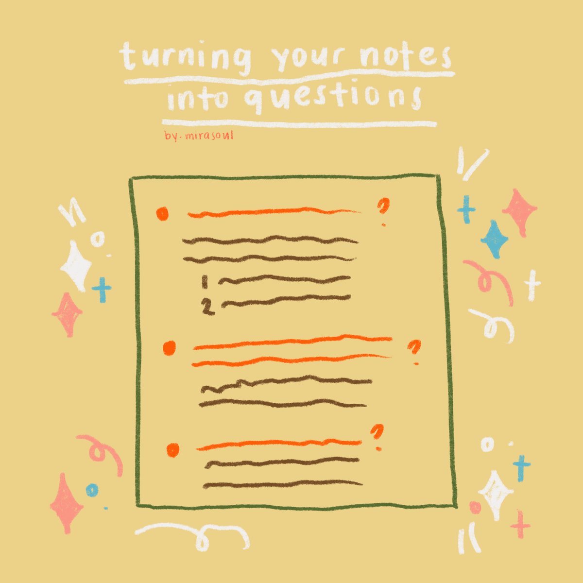 Eight. Turning Your Notes into Questions• A simple method. While looking back on your notes or on the lecture, write or type down any questions you can think of for every section.