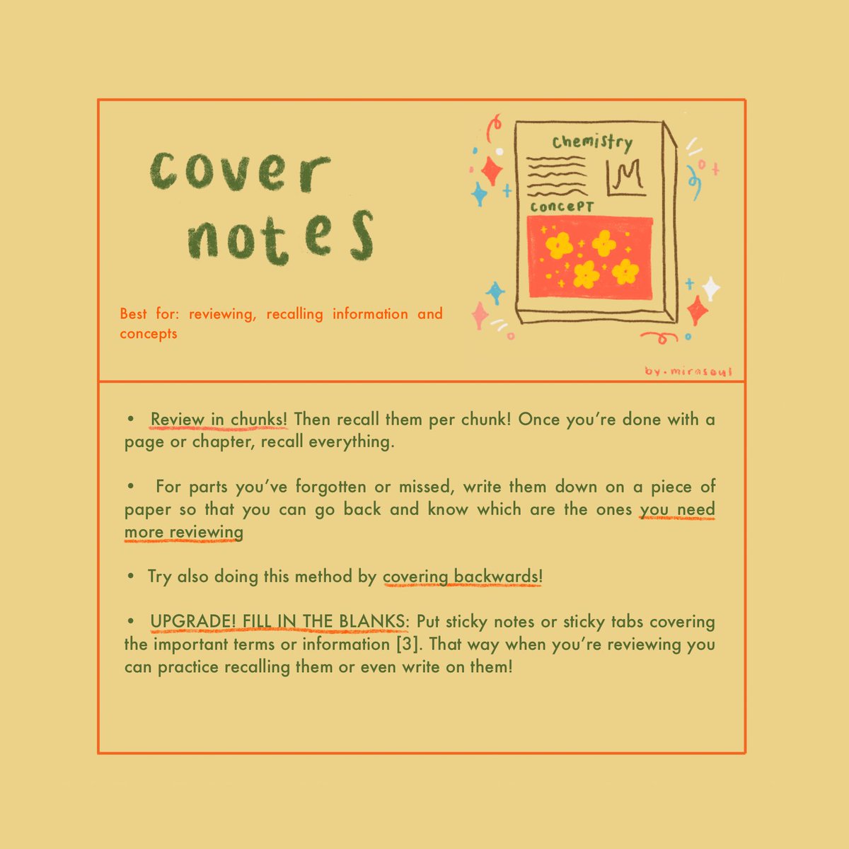 — Nine. Cover Notes • if you’re too lazy to make cards, then this is the one for you. • Basically after reviewing a section of your notes, cover it (or close your notes) and recall all the information as much as possible!